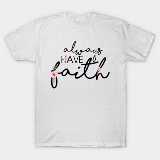 Always Have Faith - Christian Quote Design T-Shirt